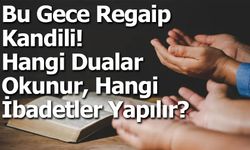 Regaip Kandilinde Hangi Dualar Okunur, Hangi İbadetler Yapılır? En Güzel Resimli Kandil Mesajları