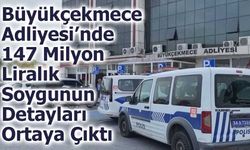Büyükçekmece Adliyesi’nde 147 Milyon TL’lik Soygunun Detayları Ortaya Çıktı