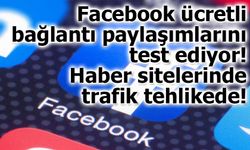 Facebook bağlantı paylaşımlarını test ediyor! Haber sitelerinde trafik tehlikede!