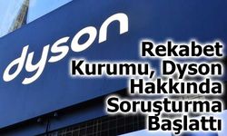 Rekabet Kurumu, Dyson Hakkında Soruşturma Başlattı