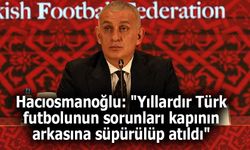 Hacıosmanoğlu: “Türk futbolunun sorunları yıllardır kapının arkasına süpürüldü”