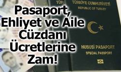 Pasaport, Ehliyet ve Aile Cüzdanı Ücretlerine Zam!