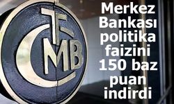 Merkez Bankası politika faizini 150 baz puan indirdi