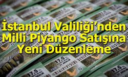 İstanbul Valiliği’nden Milli Piyango Satışına Yeni Düzenleme