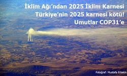 İklim Ağı’na Göre Türkiye’nin 2025 İklim Karnesi Kötü!
