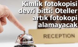 Kimlik fotokopisi devri bitti: Oteller artık fotokopi alamayacak