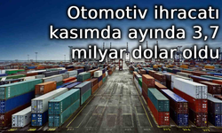 Otomotiv ihracatı kasımda ayında 3,7 milyar dolar oldu