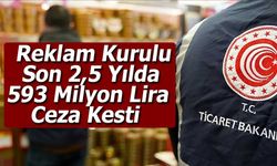 Reklam Kurulu Son 2,5 Yılda 593 Milyon Lira Ceza Kesti