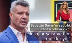 Sadettin Saran’ın savcılık ifadesi ortaya çıktı: “Mesajlar şaka ve film replikleriydi”