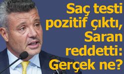 Saran isyan etti: “Pozitif çıkan maddeyi yakından bile görmedim”