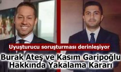 Burak Ateş ve Kasım Garipoğlu Hakkında Yakalama Kararı