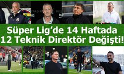 Süper Lig’de 14 Haftada 12 Teknik Direktör Değişti!