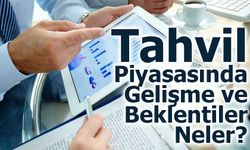 Tahvil Piyasasındaki Gelişmeler ve Beklentiler Neler?