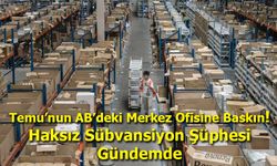 Temu’nun AB’deki Merkez Ofisine Baskın: Haksız Sübvansiyon Şüphesi Gündemde