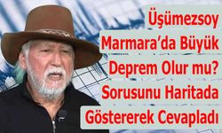 Üşümezsoy Marmara’da Büyük Deprem Olur mu? Sorusunu Haritada Göstererek Cevapladı