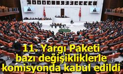 11. Yargı Paketi bazı değişikliklerle komisyonda kabul edildi