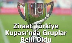 Ziraat Türkiye Kupası’nda Gruplar Belli Oldu