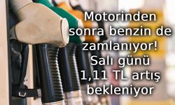 Motorinden sonra benzin de zamlanıyor: Salı günü 1,11 TL artış bekleniyor