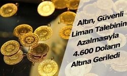 Altın, Güvenli Liman Talebinin Azalmasıyla 4.600 Doların Altına Geriledi