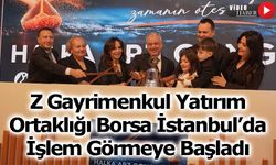 Z Gayrimenkul Yatırım Ortaklığı Borsa İstanbul’da İşlem Görmeye Başladı