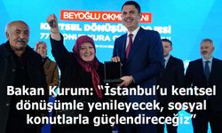Bakan Kurum: “İstanbul’u kentsel dönüşümle yenileyecek, sosyal konutlarla güçlendireceğiz”