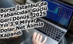 Borsa İstanbul’da Yabancıdan Güçlü Geri Dönüş
