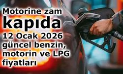Motorine zam kapıda: 12 Ocak 2026 güncel benzin, motorin ve LPG fiyatları