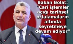 Bakan Bolat: "Cari işlemler açığı tarihsel ortalamaların altında seyretmeye devam ediyor"