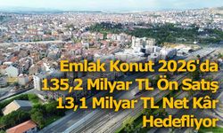 Emlak Konut 2026'da 135,2 Milyar TL Ön Satış, 13,1 Milyar TL Net Kâr Hedefliyor