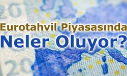Eurotahvil Piyasasında Jeopolitik Gündem ve Faiz Dinamikleri Etkili Oldu