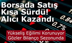 Borsada Yükseliş Eğilimi Korunuyor, Gözler Bilanço Sezonunda