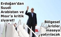 Erdoğan’dan Suudi Arabistan ve Mısır’a kritik ziyaret!
