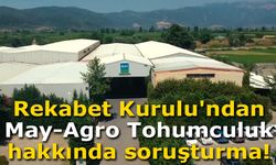 Rekabet Kurulu'ndan May-Agro Tohumculuk hakkında soruşturma!