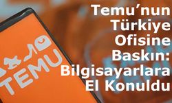 Temu’nun Türkiye Ofisine Baskın: Bilgisayarlara El Konuldu
