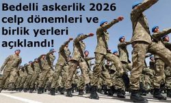Bedelli askerlik 2026 celp dönemleri ve birlik yerleri açıklandı!