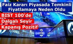 Faiz Kararı Piyasada Temkinli Fiyatlamaya Neden Oldu