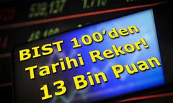 BIST 100’den Tarihi Rekor: 13 Bin Puan Aşıldı
