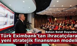 Ömer Bolat Türk Eximbank’tan ihracatçılara yeni stratejik finansman modeli duyurdu