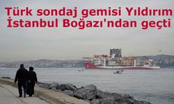 Türk sondaj gemisi Yıldırım İstanbul Boğazı'ndan geçti