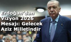 Erdoğan'dan Vizyon 2026 Mesajı: Gelecek Aziz Milletindir
