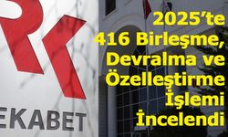 2025’te 416 Birleşme, Devralma ve Özelleştirme İşlemi İncelendi