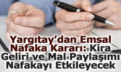 Yargıtay’dan Emsal Nafaka Kararı: Kira Geliri ve Mal Paylaşımı Nafakayı Etkileyecek