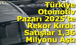 Türkiye Otomotiv Pazarı 2025’te Rekor Kırdı!