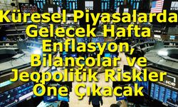 Küresel Piyasalarda Gelecek Hafta Gündem Yoğun