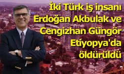 Etiyopya’daki Silahlı Saldırıda Ölen Türk İş İnsanı Sayısı 2’ye Yükseldi