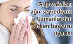 Grip vakaları ağır seyrediyor: Uzmanlardan erken başvuru uyarısı