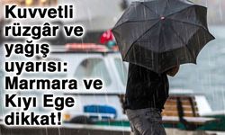 Kuvvetli rüzgâr ve yağış uyarısı: Marmara ve Kıyı Ege dikkat!