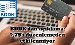 BDDK'dan açıklama: %75’i düzenlemeden etkilenmiyor