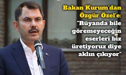 Bakan Kurum'dan Özgür Özel'e: "Rüyanda bile göremeyeceğin eserleri biz üretiyoruz diye aklın çıkıyor"