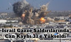 İsrail’in Gazze’ye Yönelik Saldırılarında Can Kaybı 31’e Yükseldi